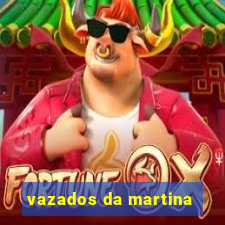 vazados da martina