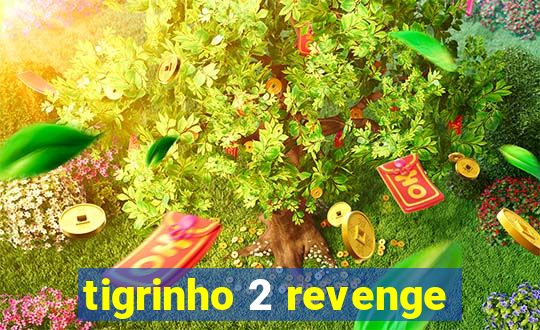 tigrinho 2 revenge