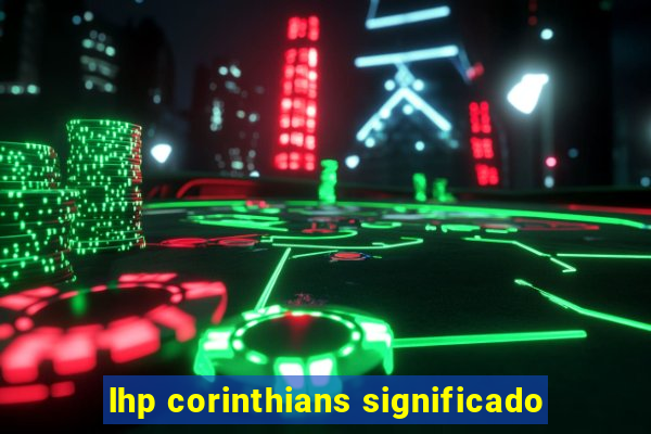 lhp corinthians significado