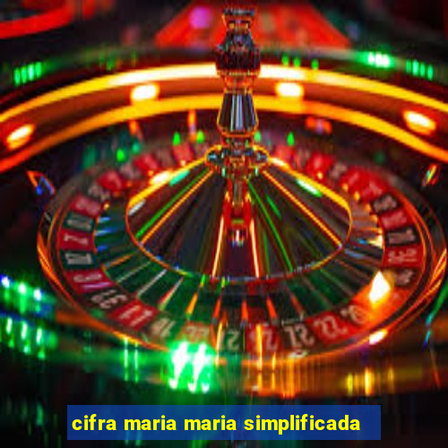 cifra maria maria simplificada