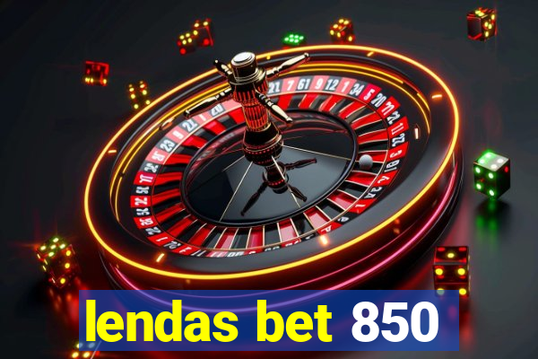 lendas bet 850