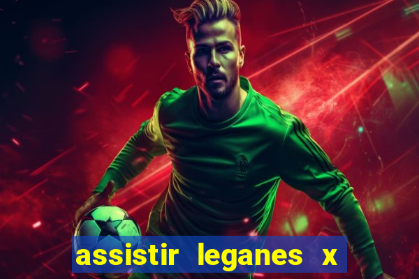 assistir leganes x real madrid ao vivo online gratis