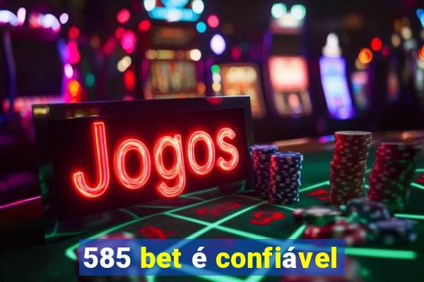 585 bet é confiável