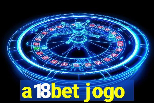 a18bet jogo