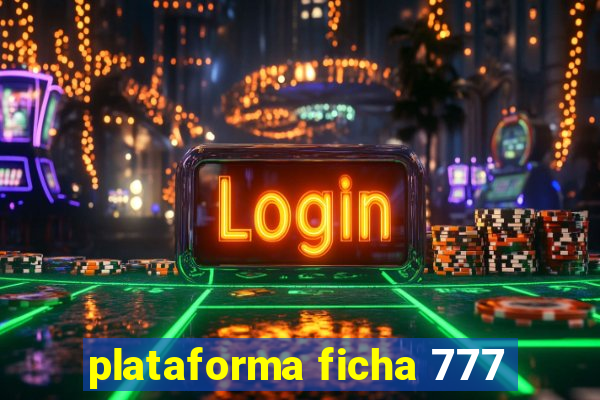 plataforma ficha 777