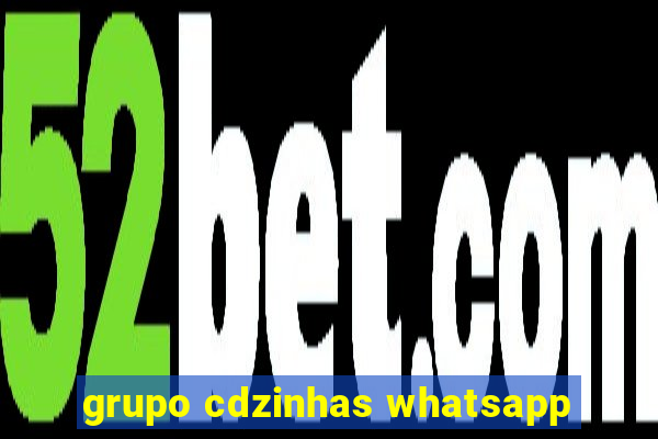 grupo cdzinhas whatsapp