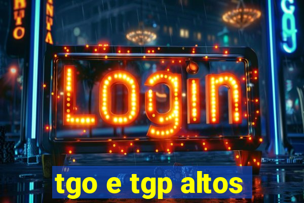 tgo e tgp altos