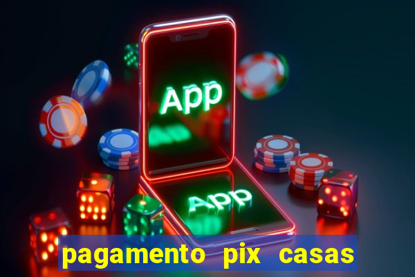 pagamento pix casas bahia demora