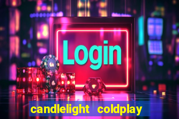 candlelight coldplay x imagine dragons