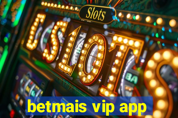 betmais vip app