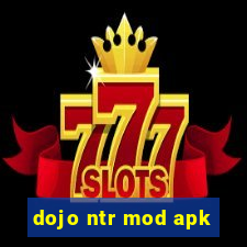 dojo ntr mod apk