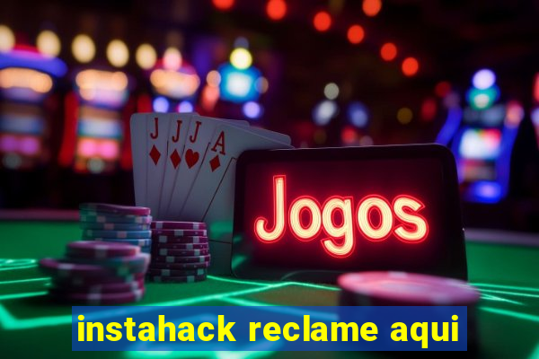 instahack reclame aqui