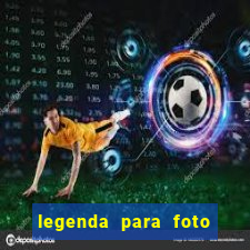 legenda para foto jogando bola