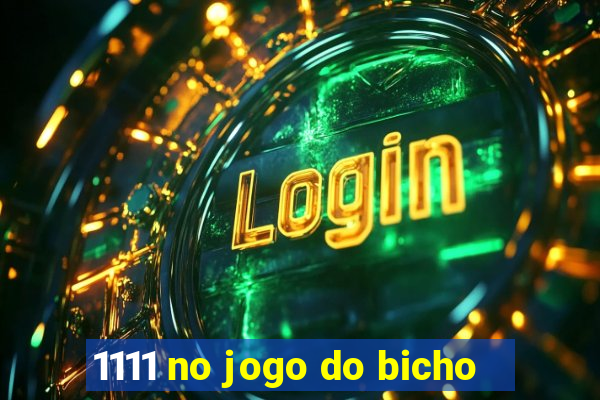 1111 no jogo do bicho