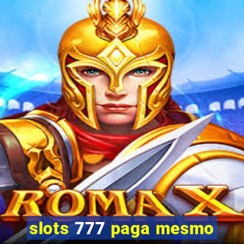 slots 777 paga mesmo