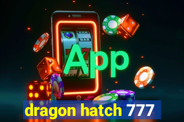 dragon hatch 777