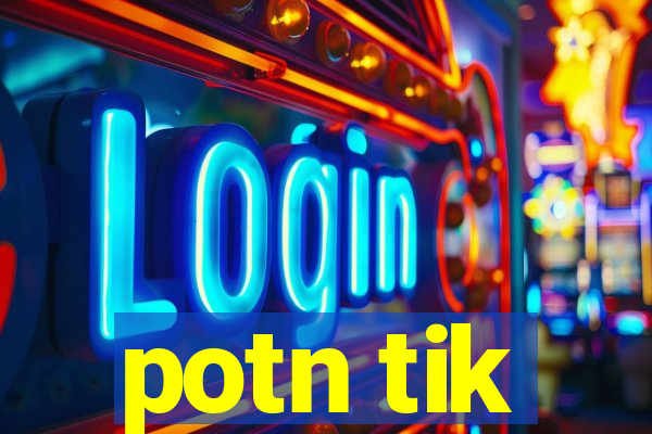 potn tik