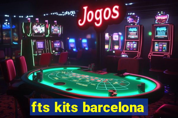 fts kits barcelona