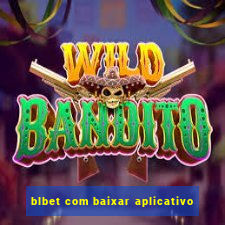 blbet com baixar aplicativo