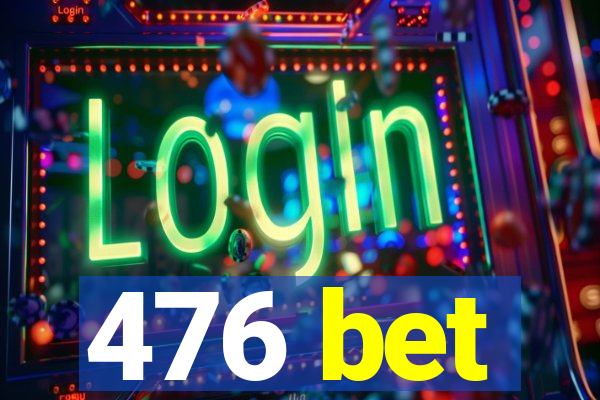 476 bet