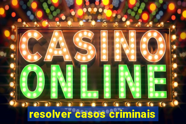 resolver casos criminais