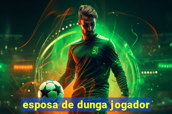 esposa de dunga jogador