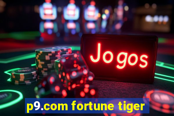 p9.com fortune tiger