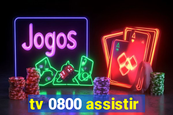 tv 0800 assistir