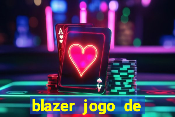 blazer jogo de ganhar dinheiro