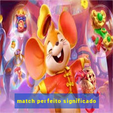 match perfeito significado