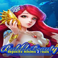 deposito minimo 2 reais