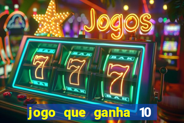 jogo que ganha 10 reais no cadastro