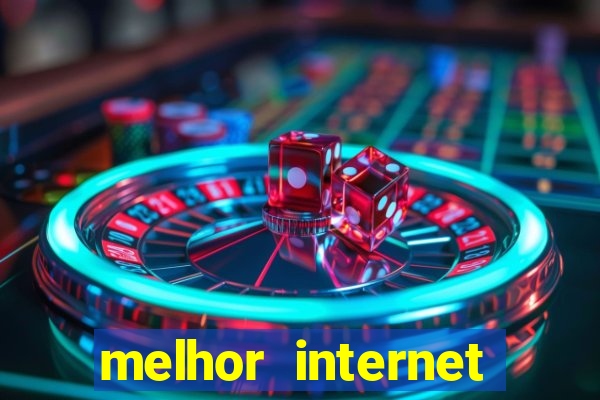 melhor internet para jogar online