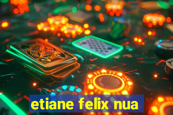 etiane felix nua