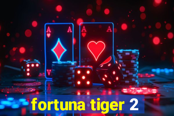 fortuna tiger 2