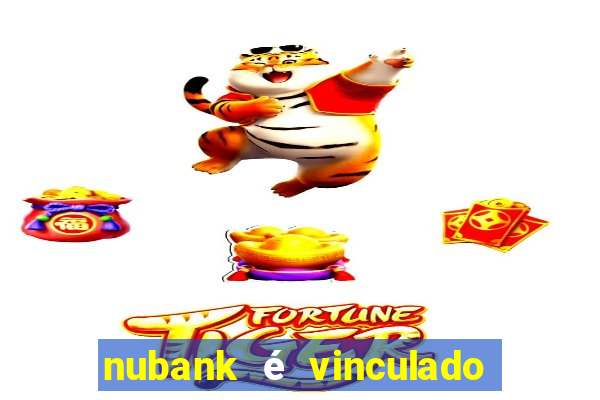 nubank é vinculado a qual banco