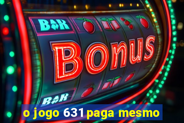 o jogo 631 paga mesmo