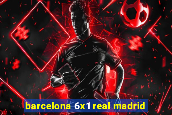 barcelona 6x1 real madrid