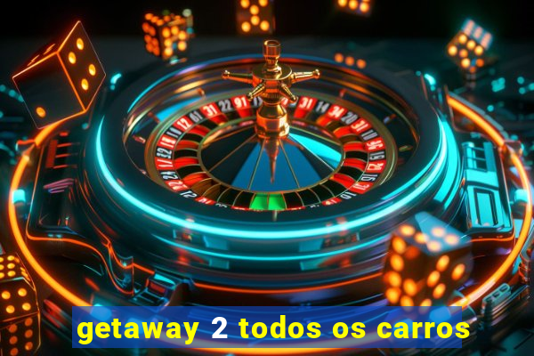 getaway 2 todos os carros