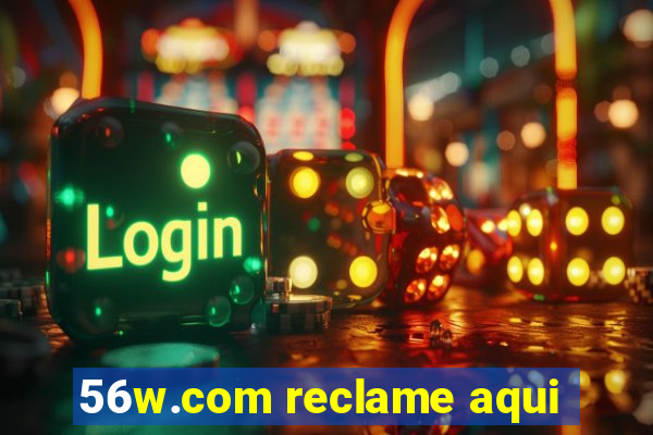 56w.com reclame aqui