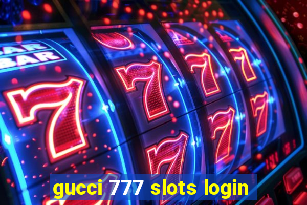 gucci 777 slots login