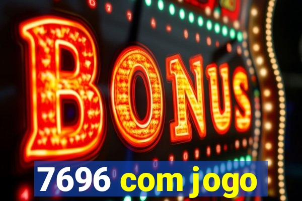 7696 com jogo