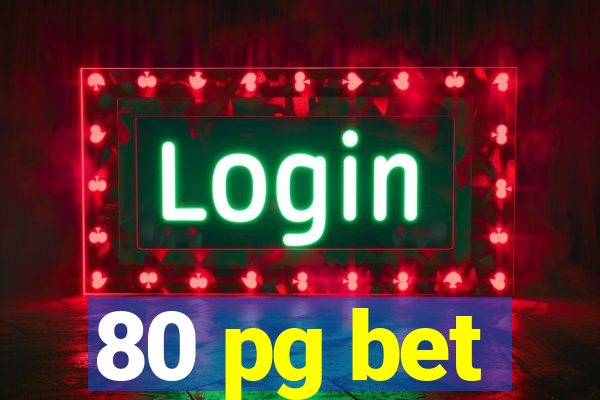 80 pg bet