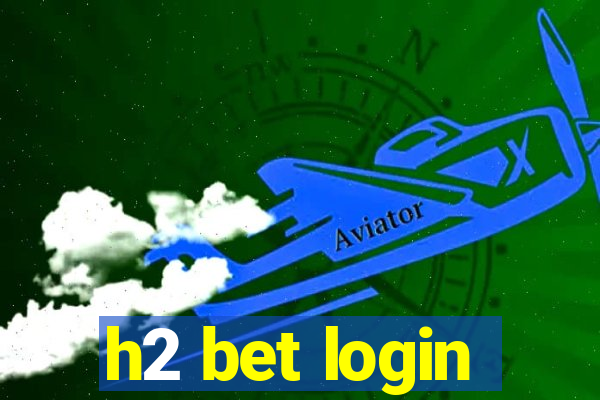 h2 bet login