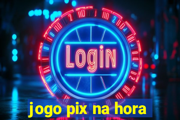 jogo pix na hora