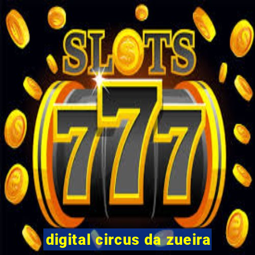 digital circus da zueira