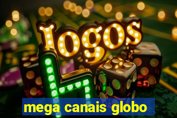 mega canais globo