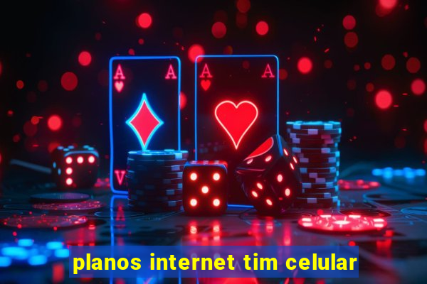 planos internet tim celular