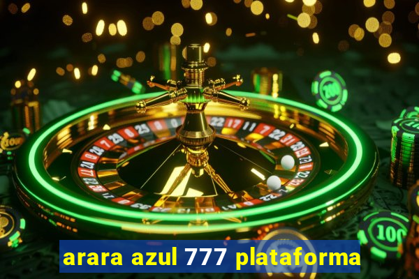 arara azul 777 plataforma