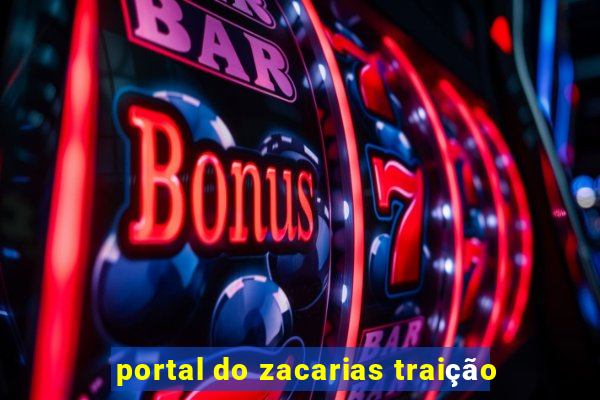 portal do zacarias traição